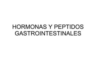 HORMONAS Y PEPTIDOS GASTROINTESTINALES 