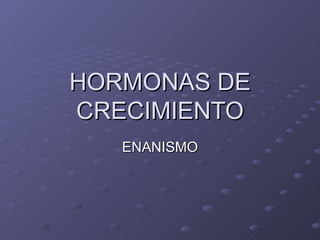 HORMONAS DE CRECIMIENTO ENANISMO 