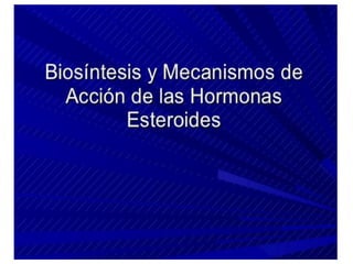 Diapositivas Bioquimica III segmento, Hormonas Esteroideas