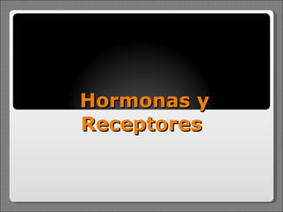 Hormonas y Receptores  