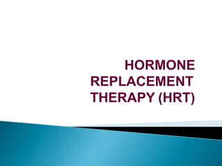 HORMONE
REPLACEMENT
THERAPY (HRT)
 