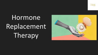 Hormone
Replacement
Therapy
 