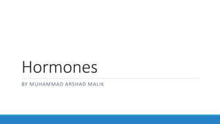 Hormones
BY MUHAMMAD ARSHAD MALIK
 
