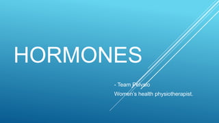HORMONES
- Team Pelvsio
Women’s health physiotherapist.
 