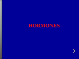 HORMONES
 