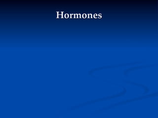 Hormones
 