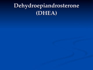 Dehydroepiandrosterone
       (DHEA)
 