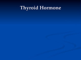 Thyroid Hormone
 