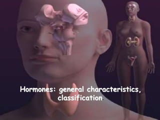 Hormones: general characteristics,
classification.
 