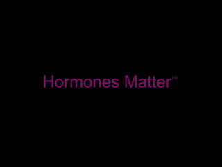 Hormones Matter  