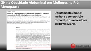 GH na Obesidade Abdominal em Mulheres na Pré
Menopausa
O tratamento com GH
melhora a composição
corporal, e os marcadores
cardiovasculares.
 