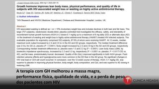 A terapia com GH melhorou a massa magra,
performance física, qualidade de vida, e a perda de peso
dos pacientes com HIV
 