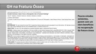 GH na Fratura Óssea
Poucos estudos
existentes,
porem com um
claro benefícios
na recuperação
da fratura óssea
 