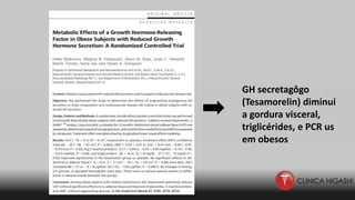GH secretagôgo
(Tesamorelin) diminui
a gordura visceral,
triglicérides, e PCR us
em obesos
 