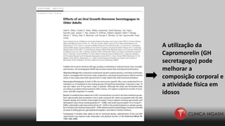 A utilização da
Capromorelin (GH
secretagogo) pode
melhorar a
composição corporal e
a atividade física em
idosos
 