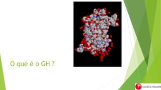 O que é o GH ?
 