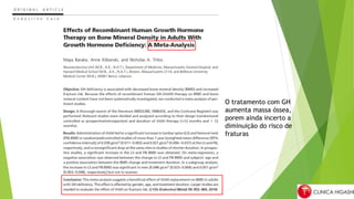 O tratamento com GH
aumenta massa óssea,
porem ainda incerto a
diminuição do risco de
fraturas
 