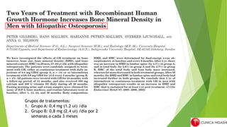 Grupos de tratamentos:
1. Grupo A: 0,4 mg (1.2 ui) /dia
2. Grupo B: 0,8 mg (2.4 ui) /dia por 2
semanas a cada 3 meses
 