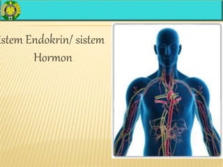 istem Endokrin/ sistem
Hormon
 