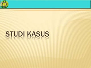 STUDI KASUS
 