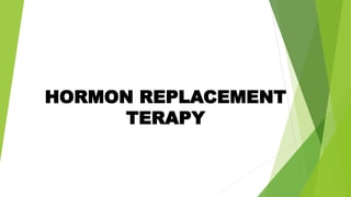 HORMON REPLACEMENT
TERAPY
 