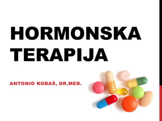 HORMONSKA
TERAPIJA
ANTONIO KOBAŠ, DR.MED.
 