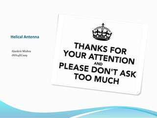 Helical Antenna
Alankrit Mishra
1NH14EC009
 