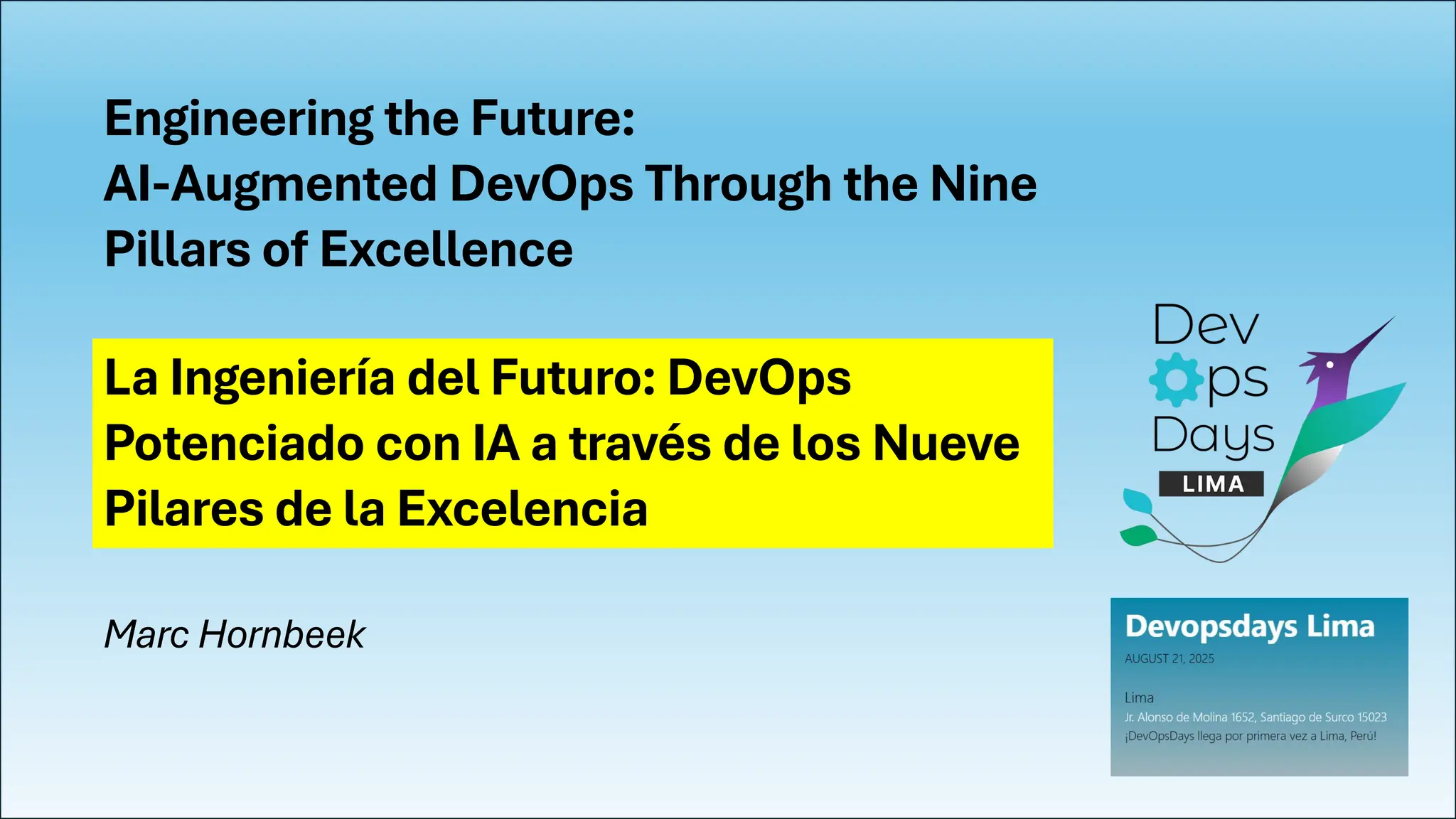 Engineering the Future:
AI-Augmented DevOps Through the Nine
Pillars of Excellence
La Ingeniería del Futuro: DevOps
Potenciado con IA a través de los Nueve
Pilares de la Excelencia
Marc Hornbeek
 