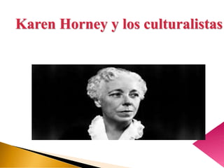 Karen Horney y los culturalistas
 