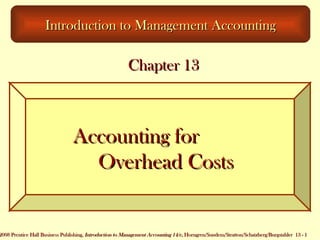 Accounting for  Overhead Costs Introduction to Management Accounting Chapter 13 