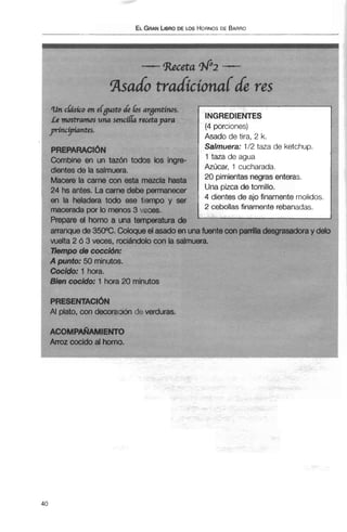 ELGRANLIBRODE LOS HORNOSDE BARRO
vuelta 2 d 3 veces, rociándolocon la salmuera.
Tiempo de coccidn:
A punto: 50 minutos.
Cocido: 1 hora.
Bien cocido: 1 hora20 minutos
PRESENTACI~N
Al plato, con decoracióndi verduras.
ACOMPAÑANIIENTO
h z cocido al horno.
 