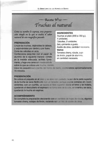 ACOMPAÑAMIENTO
Se completa la preparacióndecorandocon ui :?-tit.: t; :::-1 .-,I!; ;;ic rxda, algunos
tomates cherry, rodajas de limón, rociando cori[ir1 hil: e+,x;i:c- iriba.
 