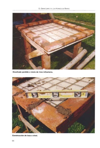 Encofrado perdido e inicio de losa refractaria.
Construcción de losa a nivel.
66
 