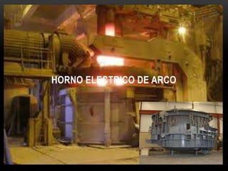 HORNO ELECTRICO DE ARCO
 