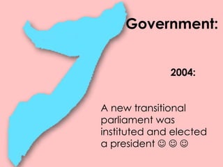 2004:
A new transitional
parliament was
instituted and elected
a president   
Government:
 