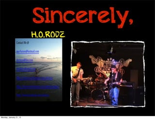 Sincerely,
                         H.O.Rodz




Monday, January 21, 13
 