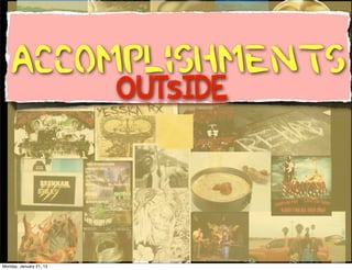 Accomplishments
                         OUTsIDE




Monday, January 21, 13
 