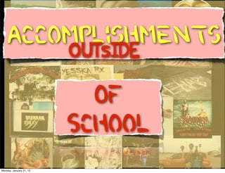 Accomplishments
        OUTsIDE

                           Of
                           Text
                            Text



                         School
Monday, January 21, 13
 