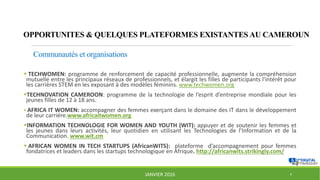 OPPORTUNITES & QUELQUES PLATEFORMES EXISTANTES AU CAMEROUN
 TECHWOMEN: programme de renforcement de capacité professionne...