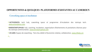 OPPORTUNITES & QUELQUES PLATEFORMES EXISTANTES AU CAMEROUN
 ACTIVSPACES: tech hub, coworking space et programme d’incubat...