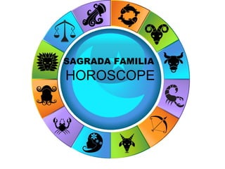 SAGRADA FAMILIA
HOROSCOPE
         CLASS
 