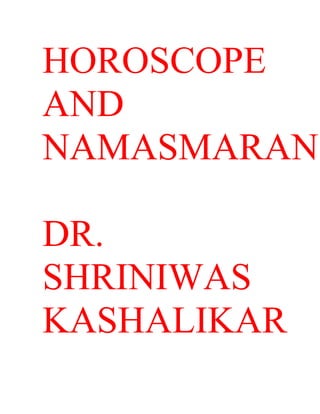HOROSCOPE
AND
NAMASMARAN

DR.
SHRINIWAS
KASHALIKAR
 