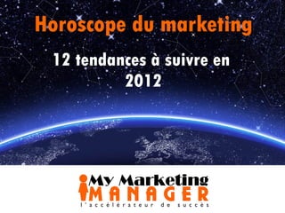 Horoscope du marketing 12 tendances à suivre en  2012 