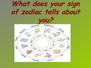 What does your sign
of zodiac tells about
you?

 