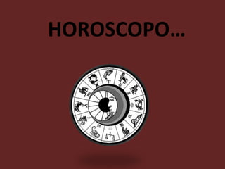 HOROSCOPO…
 