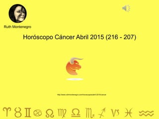 Horóscopo Cáncer Abril 2015 (216 - 207)
Ruth Montenegro
http://www.ruthmontenegro.com/horoscopos/abril-2015/cancer
 