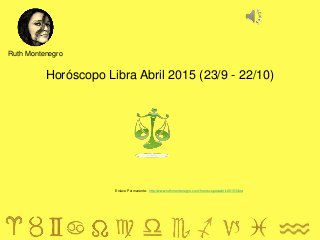 Horóscopo Libra Abril 2015 (23/9 - 22/10)
Ruth Montenegro
Enlace Permanente: http://www.ruthmontenegro.com/horoscopos/abril-2015/libra
 