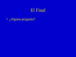 El Final ¿ Alguna pregunta ? 