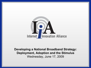 Developing a National Broadband Strategy: Deployment, Adoption and the Stimulus Wednesday, June 17, 2009 