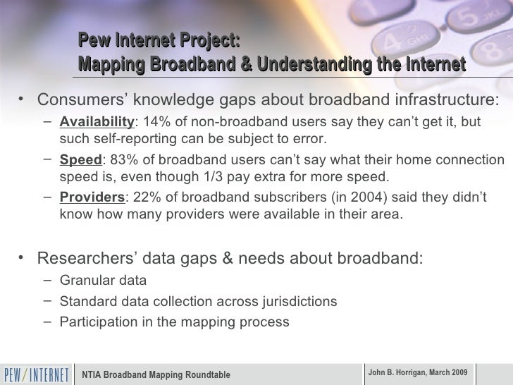 Pew Internet Project: Mapping Broadband & Understanding the Internet <ul><li>Consumers’ knowledge gaps about broadband inf...